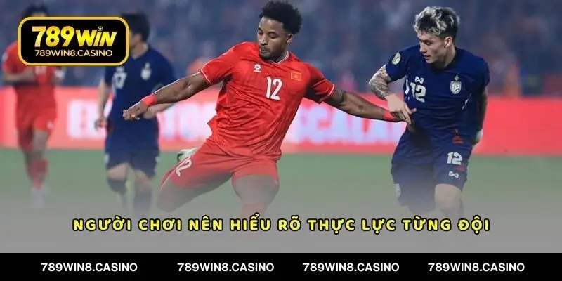 Người chơi nên hiểu rõ thực lực từng đội khi chơi kèo Châu Âu