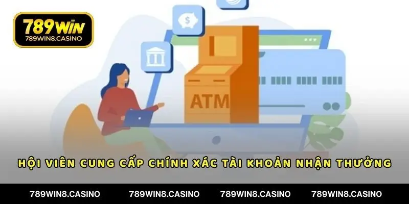 Hội viên cung cấp chính xác tài khoản nhận thưởng